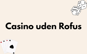 Casino Online Uden ROFUS Oplev Friheden ved Online Spil Casino Online Uden ROFUS Oplev Friheden ved Online Spil